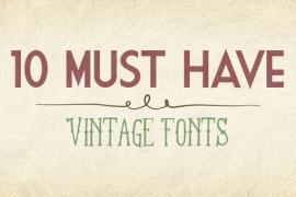10 Must Have Vintage Fonts