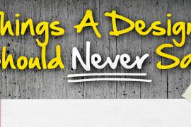 11 Things A Designer Should Never Say